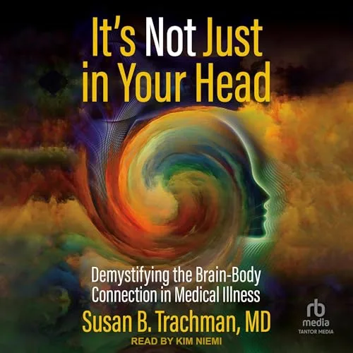 It’s Not Just in Your Head By Susan B. Trachman MD
